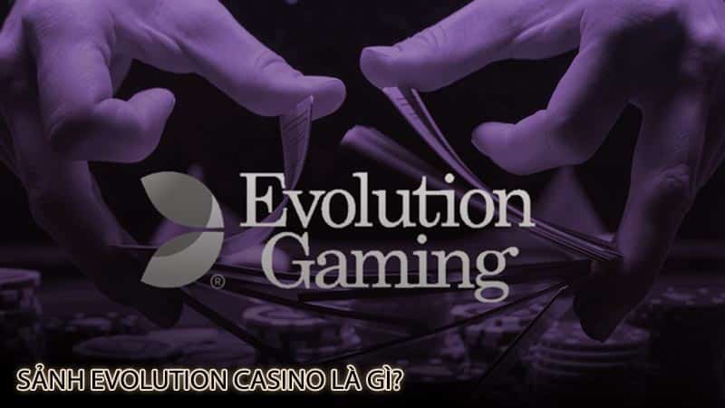 sanh-evolution-casino-la-gi