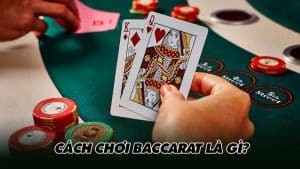 Cách chơi baccarat là gì?