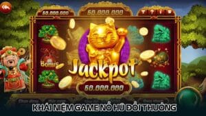 Khái niệm game nổ hũ đổi thưởng